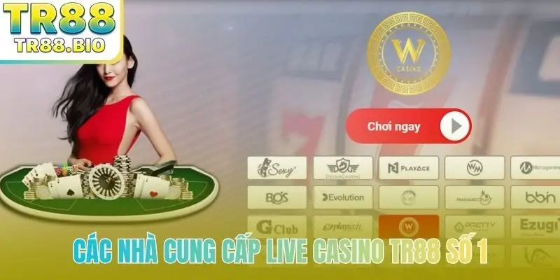 Các nhà cung cấp live casino TR88 số 1