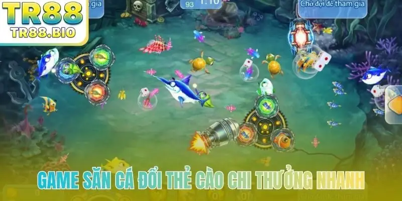 Game săn cá đổi thẻ cào chi thưởng nhanh