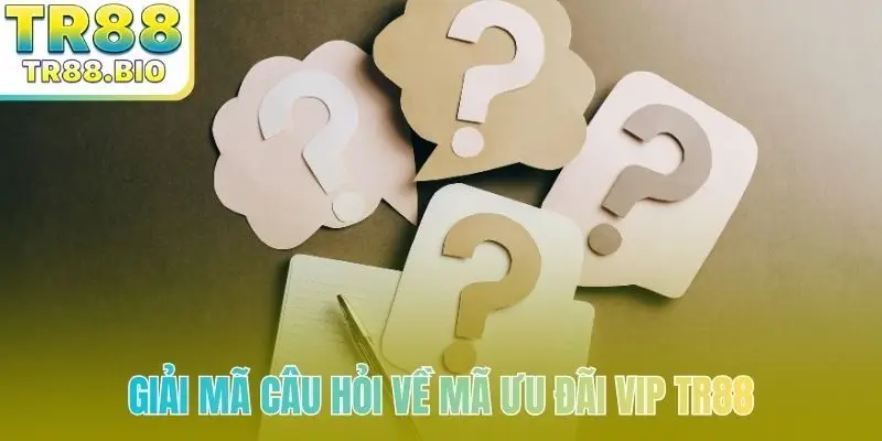 Giải mã câu hỏi về mã ưu đãi VIP TR88