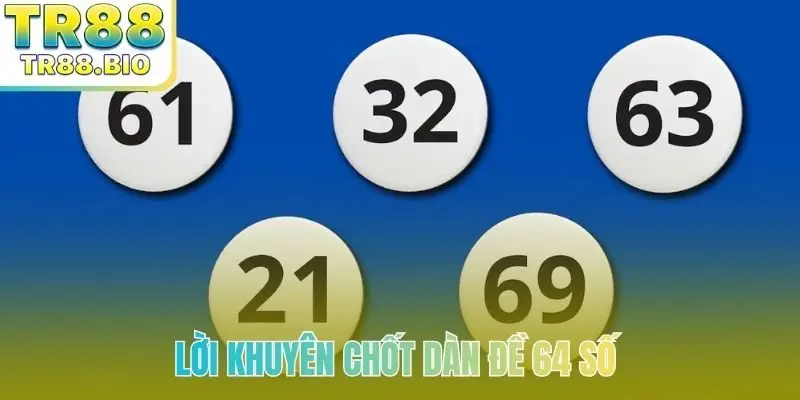 Lời khuyên chốt dàn đề 64 số siêu đẹp