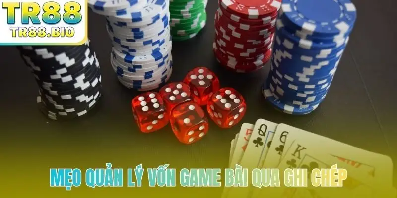 Mẹo quản lý vốn game bài qua ghi chép