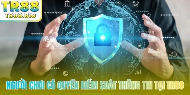 Người chơi có quyền kiểm soát thông tin tại TR88