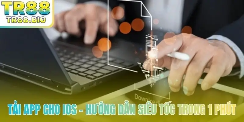 Tải app cho iOS - Hướng dẫn siêu tốc trong 1 phút
