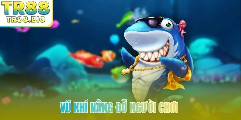 Vũ khí nâng đỡ người chơi trong game bắn cá